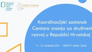 Pročitajte više o članku Koordinacijski sastanak Centara znanja za društveni razvoj u Republici Hrvatskoj, IMPACT centar, Zadar, 11. i 12. listopada 2021.